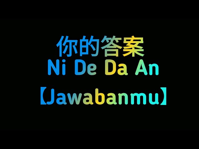 Lirik lagu Ni De Da An 你的答案 【Jawabanmu】 by: MusicRizky class=