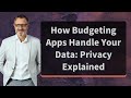 How Budgeting Apps Handle Your Data: Privacy Explained