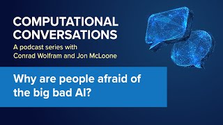 Computational Conversations EP#2 | Why are people afraid of the big bad AI? by Wolfram 545 views 3 days ago 18 minutes