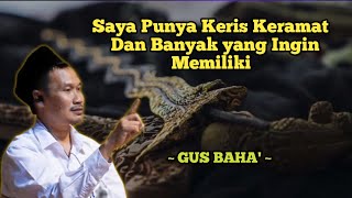 SAYA PUNYA KERIS KERAMAT DAN BANYAK ORANG YANG INGIN MEMILIKI || GUS BAHA' TERBARU