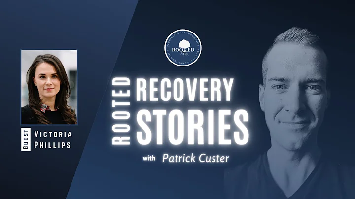 Rooted Recovery Stories Episode 80 | Victoria Phil...
