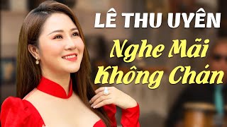 Nắng Ấm Quê Hương, Khúc Hát Sông Quê - LK Nhạc Trữ Tình Quê Hương NGHE MÃI KHÔNG CHÁN - Lê Thu Uyên