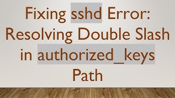 Fixing sshd Error: Resolving Double Slash in authorized_keys Path