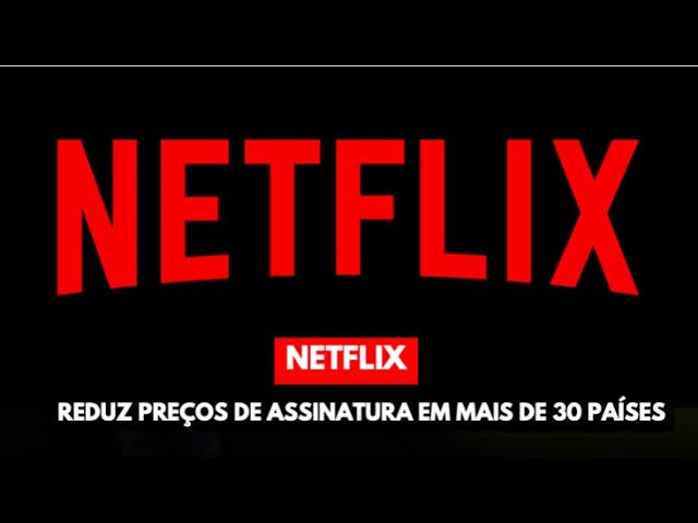 Netflix (NFLX34) reduz preços de assinatura em mais de 30 países