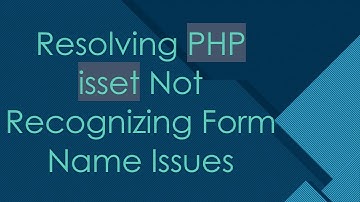 Resolving PHP isset Not Recognizing Form Name Issues