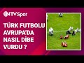 Türk futbolu Avrupa’da nasıl dibe vurdu ?