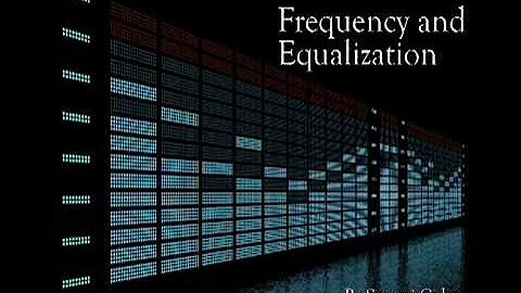 Understanding Frequency & How to Use An Equalizer (EQ)