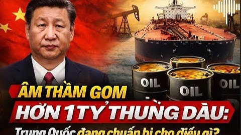 ÂM THẦM GOM HƠN 1 TỶ THÙNG DẦU, TRUNG QUỐC ĐANG TOAN TÍNH ĐIỀU GÌ? #DiaKinhTe360#TrungQuoc#GiaDau