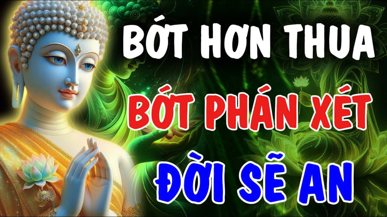 BỚT HƠN THUA - BỚT PHÁN XÉT, ĐỜI SẼ AN | Phật Từ An Nhiên