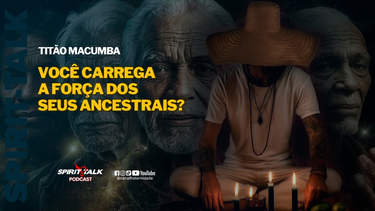 VOCÊ CARREGA A FORÇA DOS SEUS ANCESTRAIS? | Titão Macumba | Spirit Talk #EP230