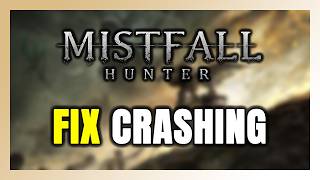 How to FIX Mistfall Hunter Crashing, Not Launching, Freezing, Stuck & Black Screen