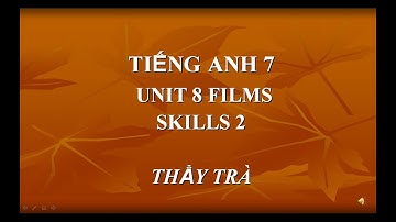 LUYỆN NGHE TIẾNG ANH - ENGLISH 7 UNIT 8 SKILLS 2