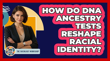 How Do DNA Ancestry Tests Reshape Racial Identity? - The Sociology Workshop