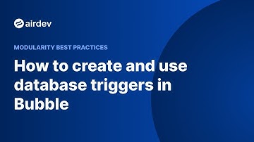 How to create and use database triggers in Bubble (Modularity Best Practices)