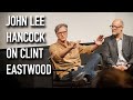 John Lee Hancock on working with Clint Eastwood