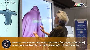 INFINITY UNI STUDIO GIỚI THIỆU GIẢI PHÁP ỨNG DỤNG CÔNG NGHỆ HOLOGRAM TƯƠNG TÁC TẠI TRIỂN LÃM QUỐC TẾ