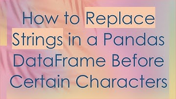 How to Replace Strings in a Pandas DataFrame Before Certain Characters
