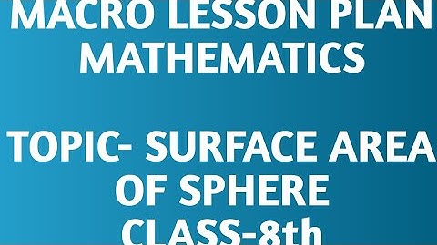 Macro lesson plan/SURFACE AREA OF SPHERE/Mathematics/B.Ed
