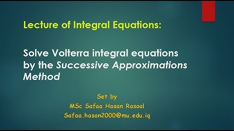 Solve Volterra integral equations by the Successive Approximations Method طريقة التقريبات المتتالية