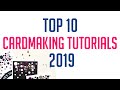 TOP 10 MOST WATCHED CARDMAKING TUTORIALS 2019