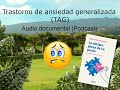 TRASTORNO DE ANSIEDAD GENERALIZADA (TAG).  Audio documental