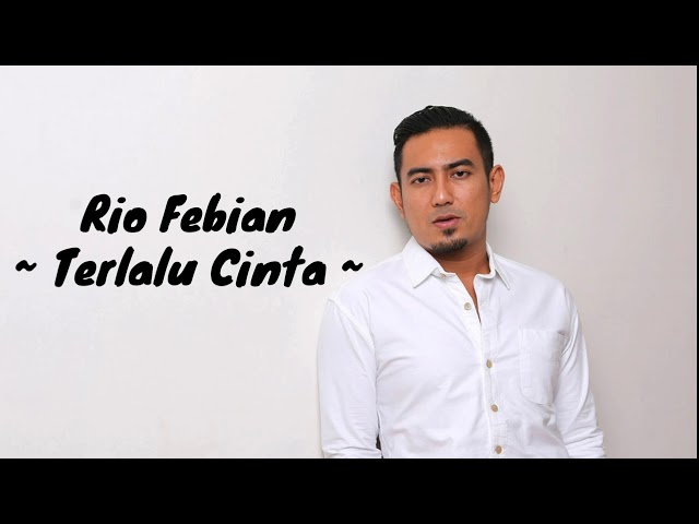 Rio febrian terlalu cinta (lirik) class=