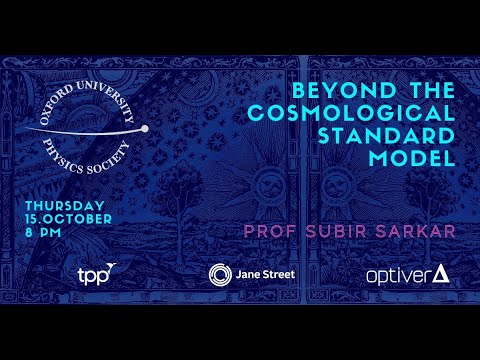 Oxford University Physics Society: Professor Subir Sarkar "Beyond the Cosmological Standard Model"