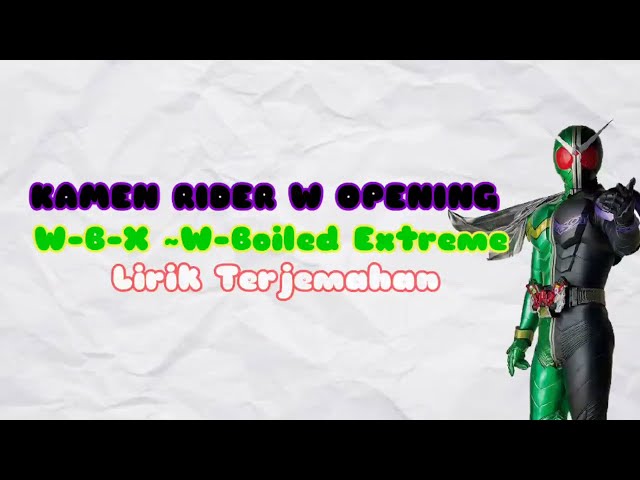 Kamen Rider W Opening|W-B-X ~W-Boiled Extreme|Terjemahan Bahasa Indonesia class=