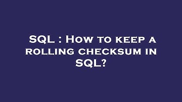 SQL : How to keep a rolling checksum in SQL?