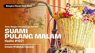 SUAMI PULANG MALAM | Bulughul Maram - Ustadz Muhammad Abduh Tuasikal, M.Sc.