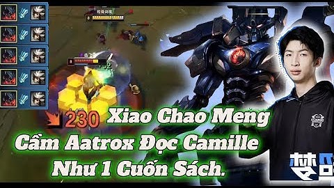 (Vietsub ) Xiao Chao Meng Cầm Aatrox Đọc Camille Như 1 Cuốn Sách /DariusLol