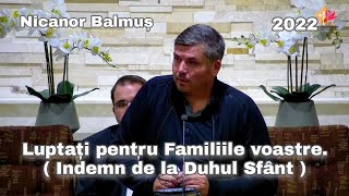 Nicanor Balmoș - Luptați pentru Familiile voastre.( Indemn de la Duhul Sfânt ) 2022.