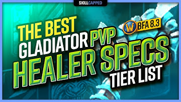 The BEST World of Warcraft GLADIATOR PvP Healer Specs TIER LIST | BfA 8.3 WoW PvP Guide