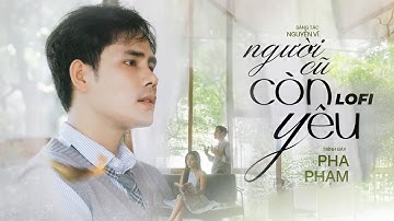 NGƯỜI CŨ CÒN YÊU LOFI VER - PHA PHẠM x NGUYỄN VĨ | OFFICIAL MUSIC VIDEO | NBORO MUSIC
