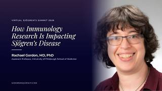 Rachael Gordon, MD, PhD - How Immunology Research Is Impacting Sjögren's Disease - D1