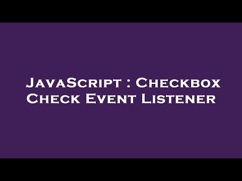JavaScript : Checkbox Check Event Listener