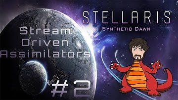 Stellaris: Synthetic Dawn | Live Stream Driven Assimilators #2