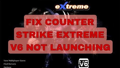 How to fix Counter Strike Extreme V6 not launching/opening