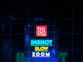INSHOT S L O W SMOOTH ZOOM TUTORIAL#inshotnewvideoediting