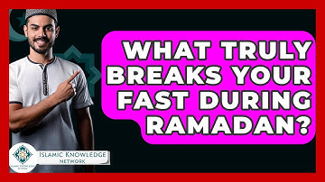 What Truly Breaks Your Fast During Ramadan? - Islamic Knowledge Network