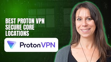 Best Proton VPN Secure Core locations