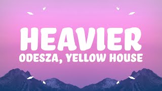 ODESZA &amp; Yellow House - Heavier (Lyrics)