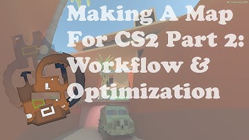 Making A New CS2 Map Part 2: Workflow & Optimization