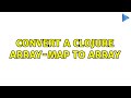 Convert a clojure array-map to array (5 Solutions!!)