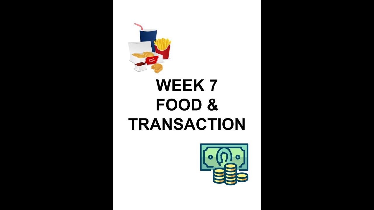 Week 7 Food & Transaction pt 2 - YouTube