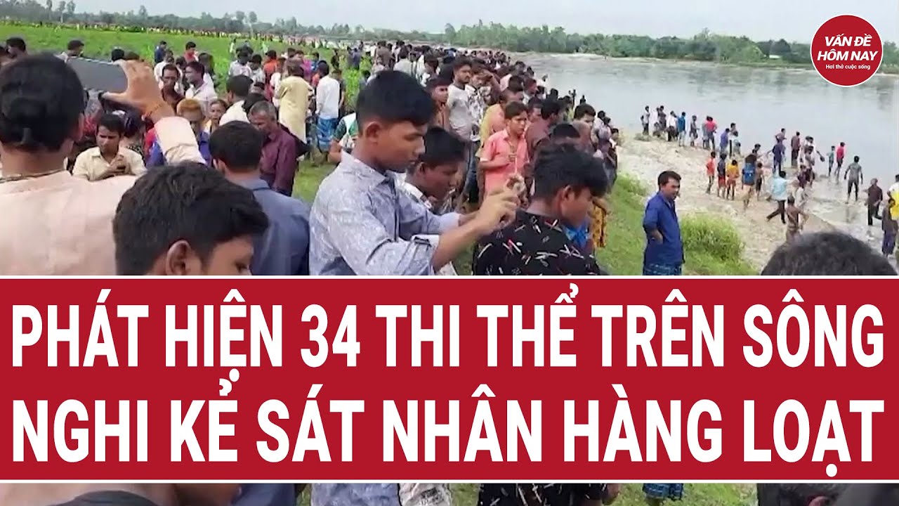 Thời sự hôm nay 18/1: Phát hiện 34 thi thể trên sông, nghi kẻ sát nhân hàng loạt