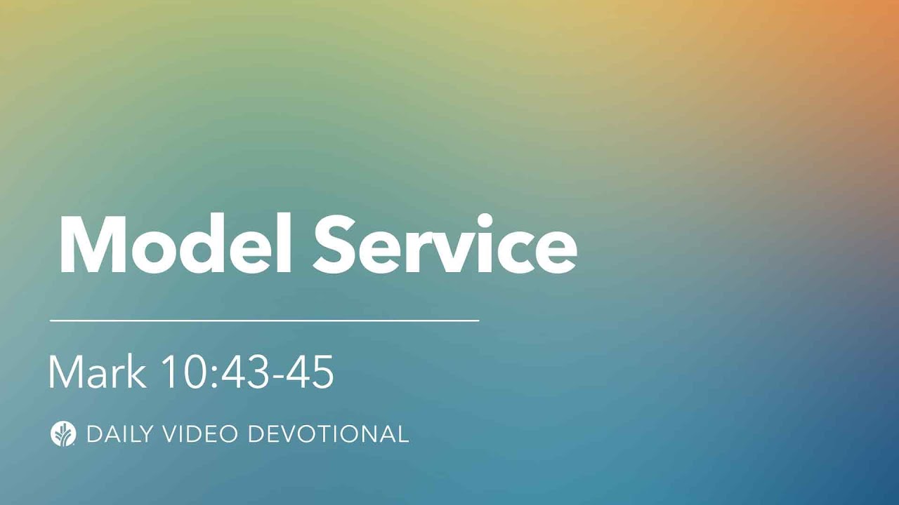 Model Service | Mark 10:43-45 | Our Daily Bread Video Devotional - YouTube