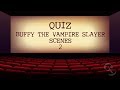 QUIZ: Buffy the Vampire Slayer Scenes 2