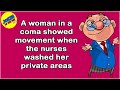 Funny (dirty) Joke: A woman in a coma showed movement when the nurses washed her private areas