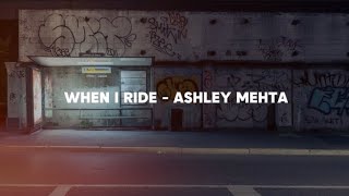 WHEN I RIDE - ASHLEY MEHTA (LYRICS) | LAGU TREND DI TIKTOK 2024!! #tiktokviral #trending